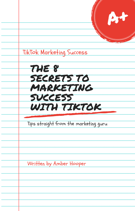 The 8 Secrets To Marketing Success With TikTok